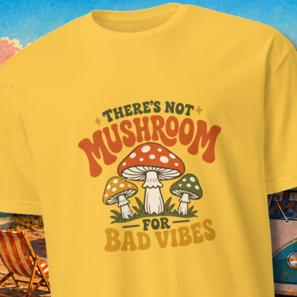There’s Not Mushroom for Bad Vibes T-Shirt
