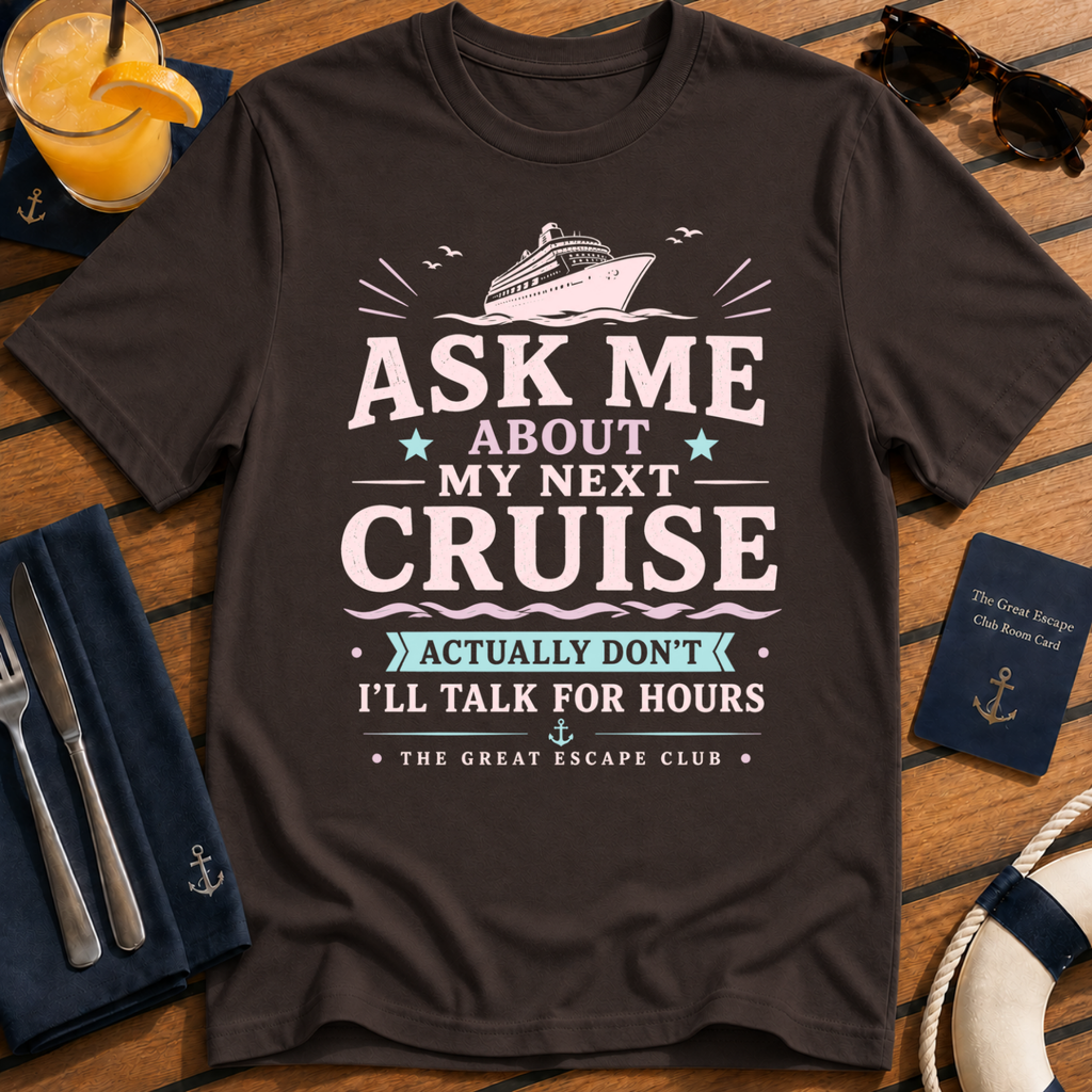 Ask Me About My Next Cruise funny cruise t-shirt design on Dark Chocolate shirt
