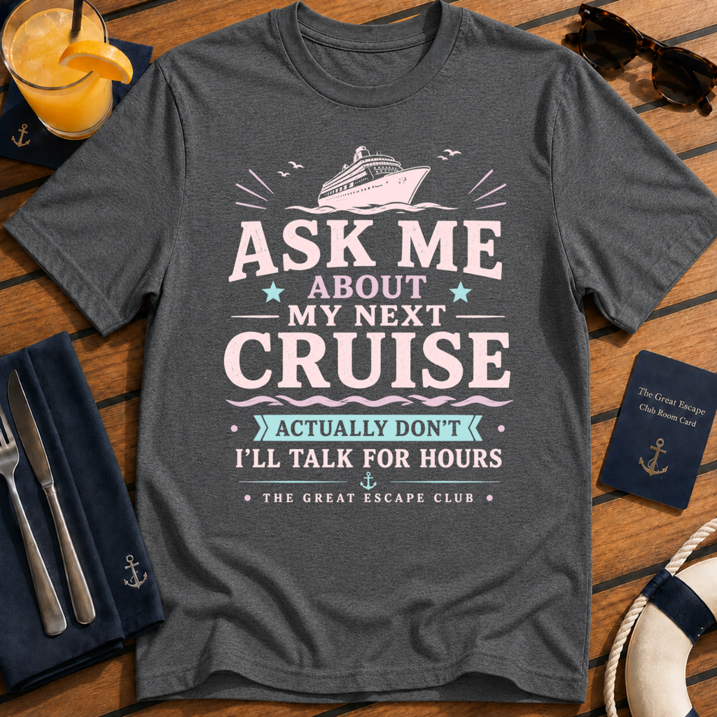 Ask Me About My Next Cruise funny cruise t-shirt design on Dark Heather shirt