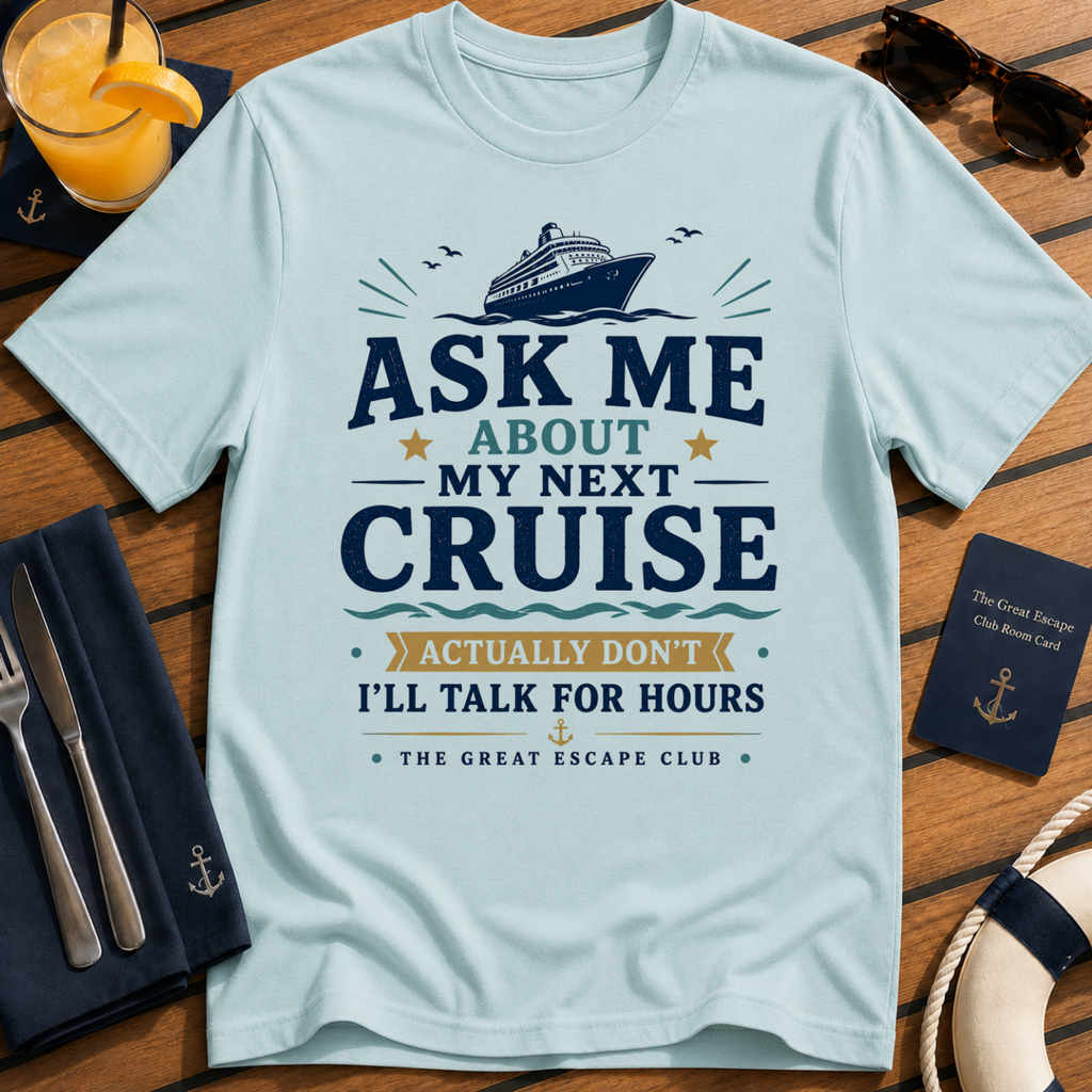 Ask Me About My Next Cruise funny cruise t-shirt design on Light Blue shirt