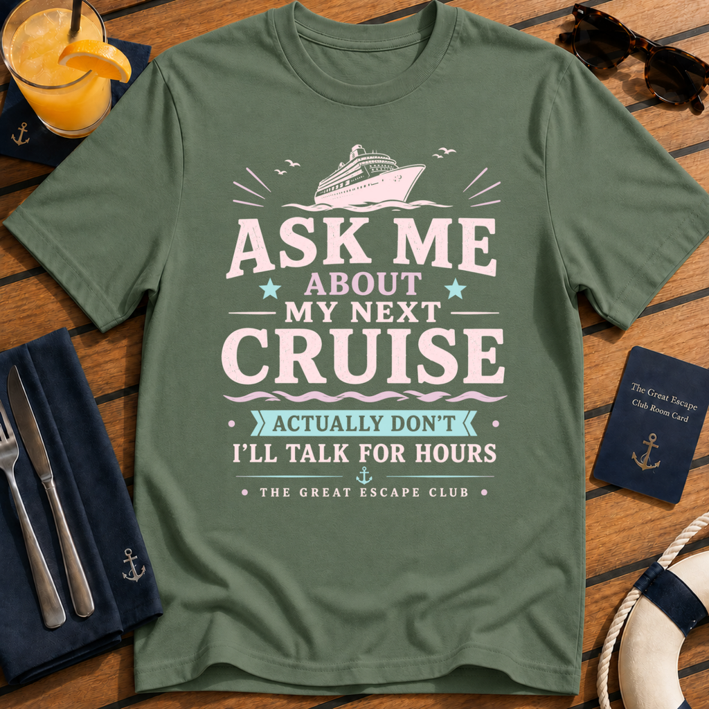 Ask Me About My Next Cruise funny cruise t-shirt design on Military Green shirt