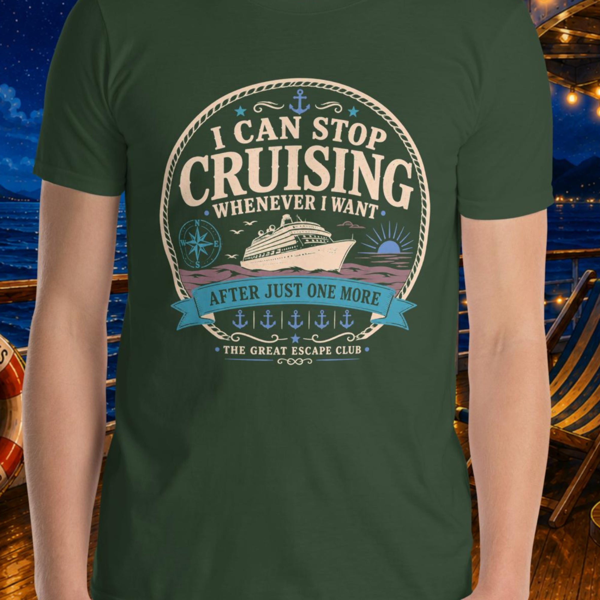 I Can Stop Cruising Whenever I Want forest green unisex T-shirt with vintage cruise ship, compass, sunset and anchor badge design