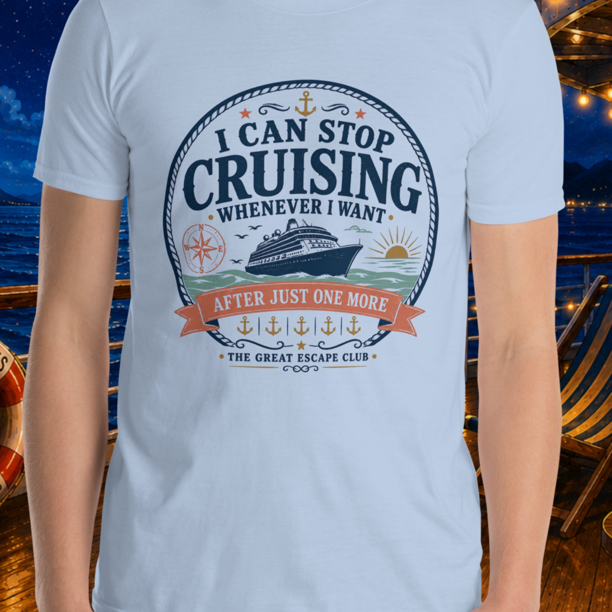 I Can Stop Cruising Whenever I Want unisex light blue T-shirt with vintage cruise ship, compass, sunset and anchor badge design