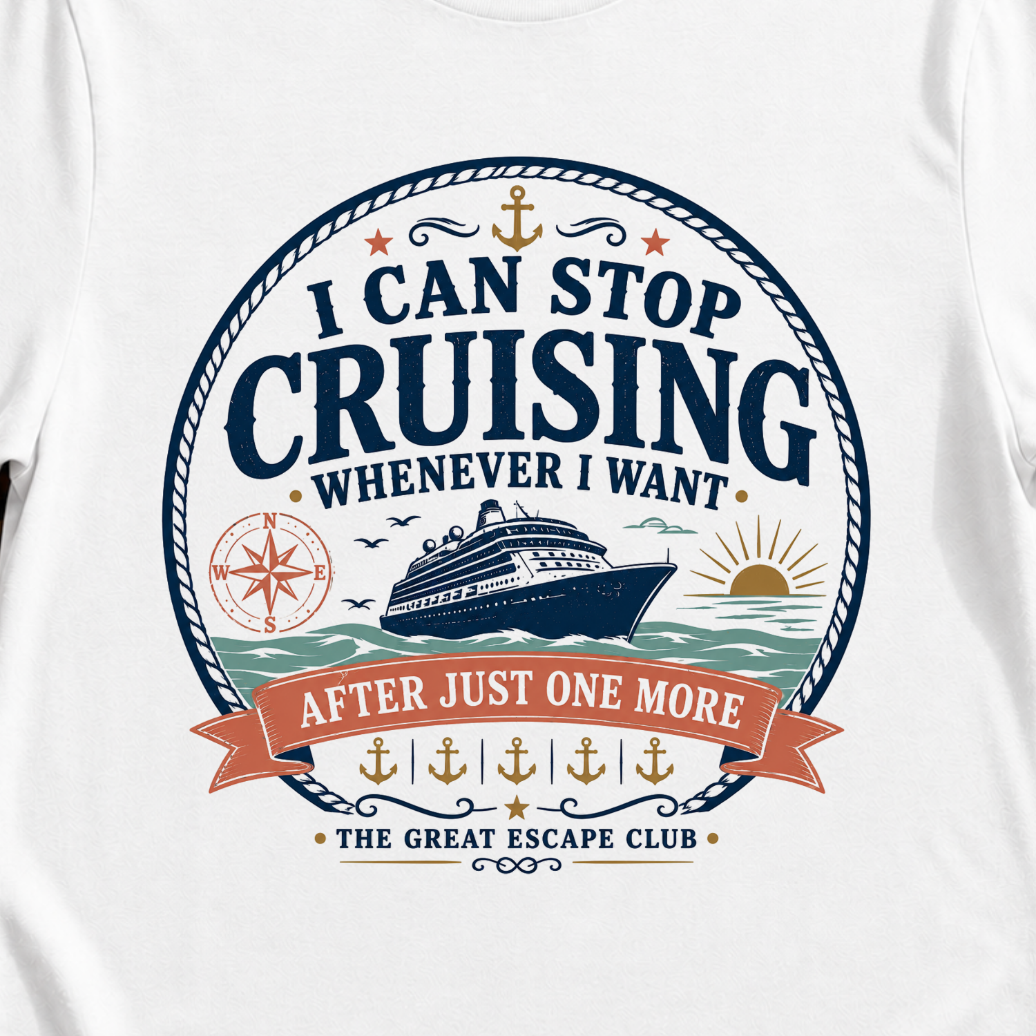 I Can Stop Cruising Whenever I Want funny cruise t-shirt design on White shirt