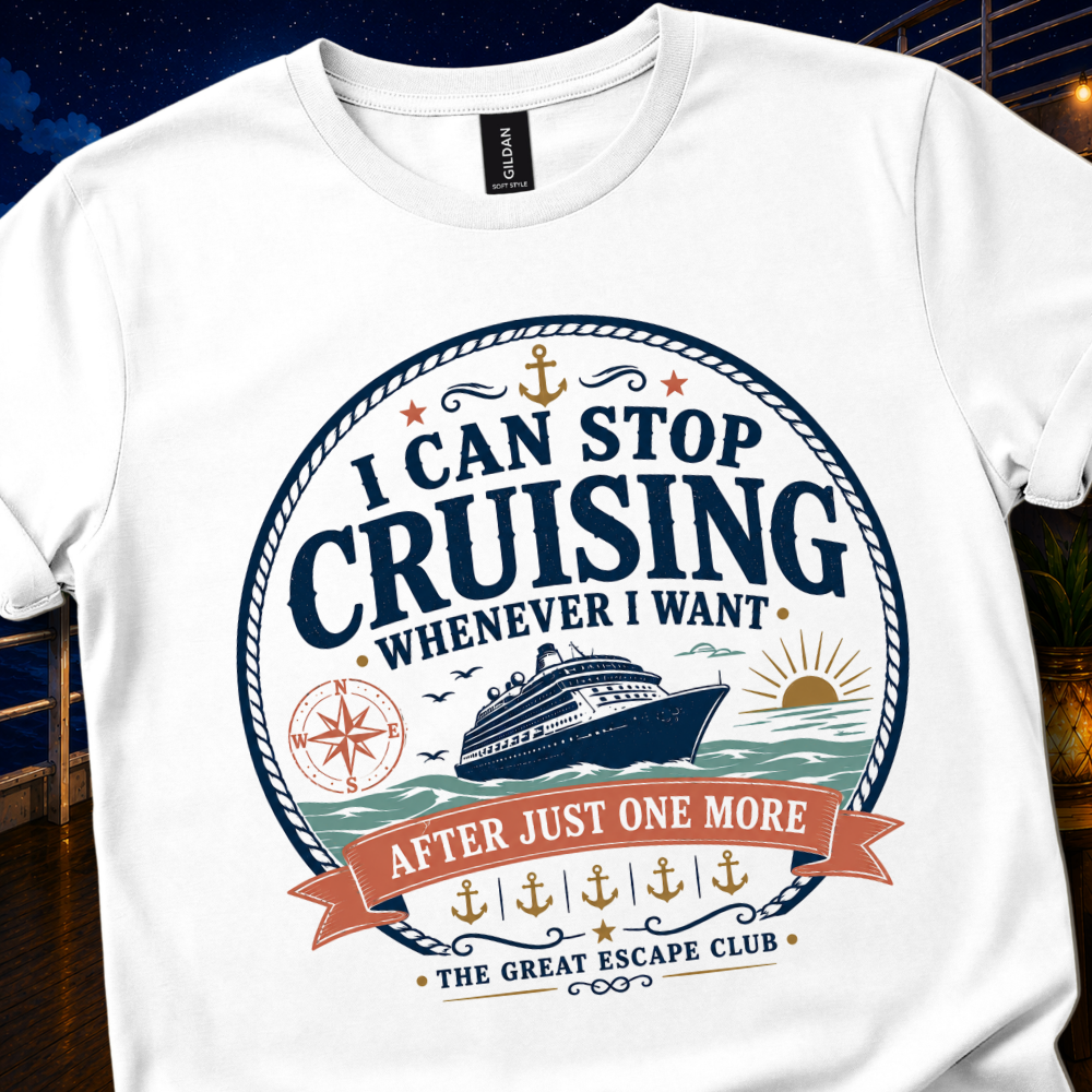 I Can Stop Cruising Whenever I Want unisex T-shirt, Funny Cruise Travel Shirt for Cruise Addicts, Ship Lovers, Sea Days, Port Days and Holiday Repeat Offenders