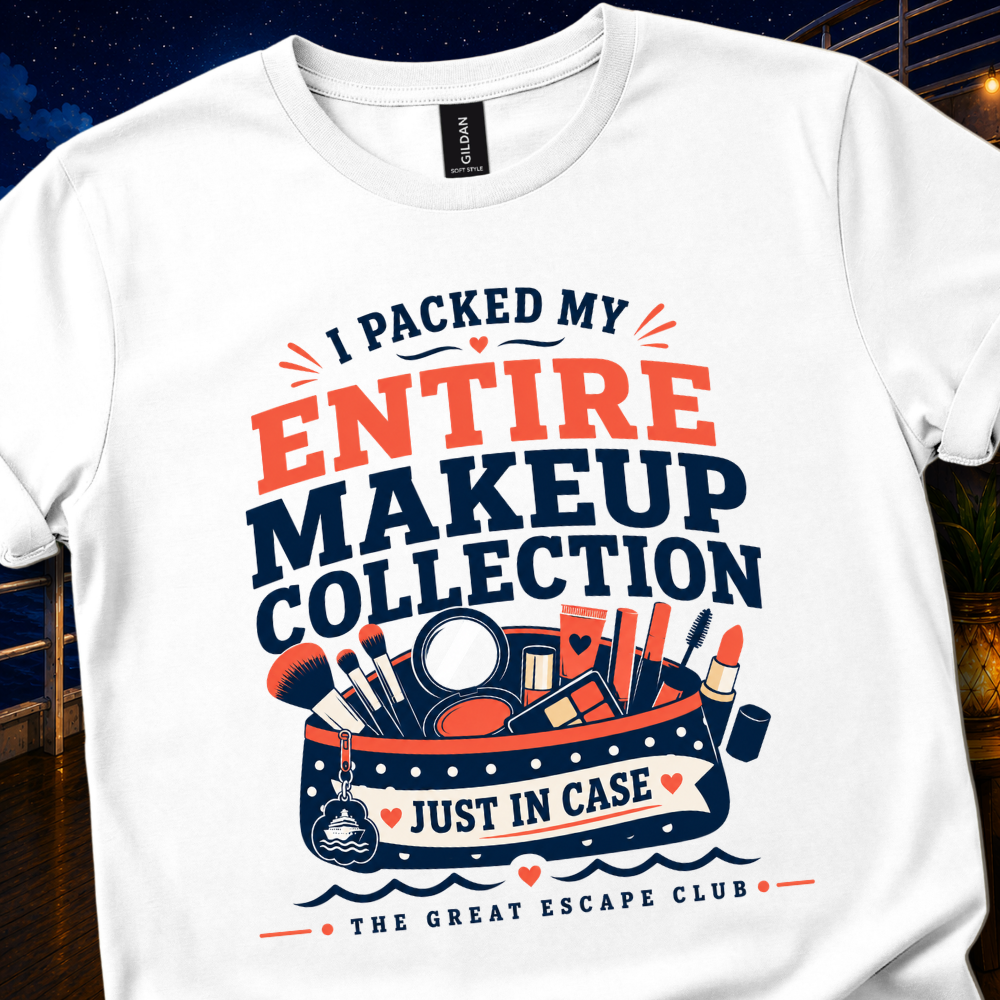 I Packed My Entire Makeup Collection Just In Case Unisex T-Shirt, Funny Cruise Vacation Shirt for Women, Makeup Lover Travel Tee Gift for Wife or Girlfriend | The Great Escape Club