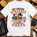 My Cruise Strategy Is Mostly Pasta funny cruise t-shirt design on White shirt