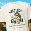 Not All Who Wander Are Lost Avoiding Adulting Tshirt