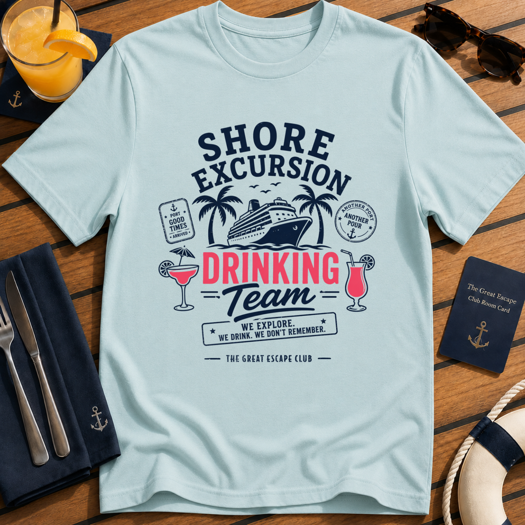 Shore Excursion Drinking Team funny cruise drinking light blue t-shirt for port days and matching group holidays by The Great Escape Club