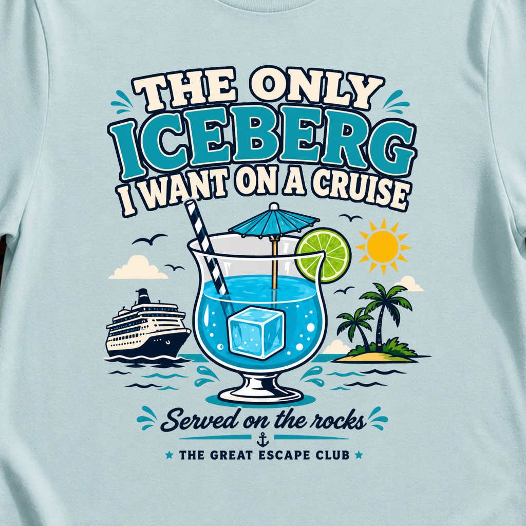 The Only Iceberg I Want on a Cruise funny cocktail cruise t-shirt design on Light Blue shirt
