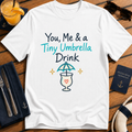You, Me & a Tiny Umbrella Drink cocktail cruise t-shirt design on White shirt